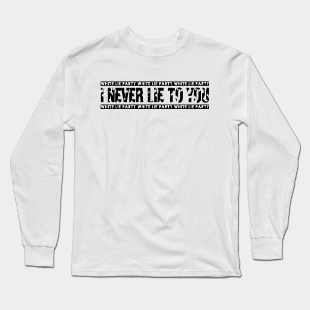 White lie party. I never lie to you! Design! Long Sleeve T-Shirt by VellArt